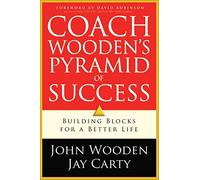 Coach Wooden's Pyramid of Success: Building Blocks for a Better Life