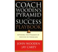 Coach Wooden's Pyramid of Success Playbook: Applying the Pyramid of Success to Your Life