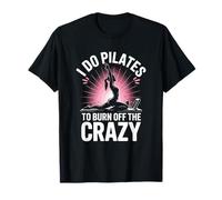 Coach Workout Instructor, I Do Pilates to Burn Off The Crazy T-Shirt