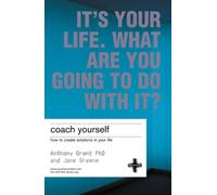 Coach Yourself : How To Create Solutions In Your Life