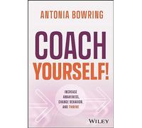 Coach Yourself!: Increase Awareness, Change Behavior, and Thrive