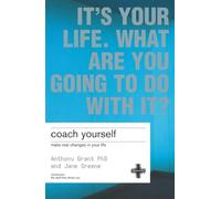 Coach Yourself: Make Real Changes in Your Life: It's Your Life, What Are You Going to Do with It?