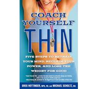 Coach Yourself Thin: Five Steps to Retrain Your Mind, Reclaim Your Power, and Lose the Weight for Good