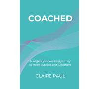 Coached: Navigate your working journey to more purpose and fulfillment