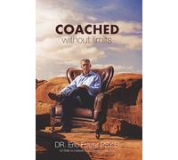 COACHED WITHOUT LIMITS: 52 Skills to Unleash Extraordinary Leadership