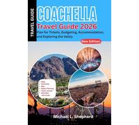 COACHELLA Travel Guide 2026: Plan for Tickets, Budgeting, Accommodation, and Exploring the Valley