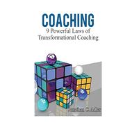 Coaching: 9 Powerful Laws of Transformational Coaching: Volume 1 (coaching mindset, coaching books, coaching habit, coaching laws, team coaching)
