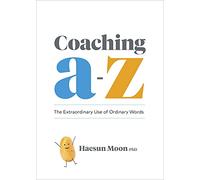 Coaching A to Z: The Extraordinary Use of Ordinary Words