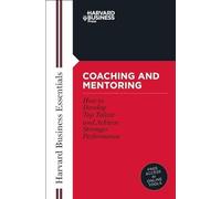 Coaching and Mentoring: How to Develop Top Talent and Achieve Stronger Performance (Harvard Business Essentials)