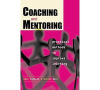 Coaching and Mentoring: Practical Methods to Improve Learning