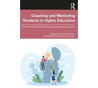 Coaching and Mentoring Students in Higher Education : A Practitioner Guide to Developing Independent Learners