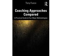 Coaching Approaches Compared : A Practical Guide to Four Major Methodologies