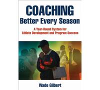 Coaching Better Every Season : A Year-round System for Athlete Development and Program Success