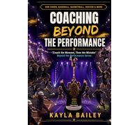Coaching Beyond the Performance: "Coach the Moment, Then the Mistake" (Beyond the Performance Series)