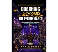 Coaching Beyond the Performance: "Coach the Moment, Then the Mistake" (Beyond the Performance Series)