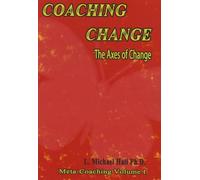 Coaching Change: The Axes of Change, Meta-Coaching, Volume 1
