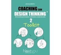 Coaching con Design Thinking II. Toolkit: 80 herramientas para innovadores, transformadores y amantes del cambio