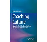 Coaching Culture: Strategies for CEOs, Organisational Leaders, and HR Professionals