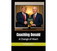 Coaching Donald: A Change of Heart (The Birth of Heaven on Earth)