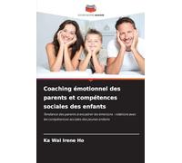 Coaching émotionnel des parents et compétences sociales des enfants: Tendance des parents à encadrer les émotions : relations avec les compétences sociales des jeunes enfants