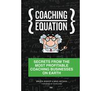 COACHING EQUATION: Secrets from the Most Profitable Coaching Businesses on Earth