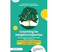 Coaching for Adaptive Expertise: Developing teachers who make better decisions (The Teacher CPD Academy)