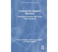 Coaching for Adaptive Expertise: Developing teachers who make better decisions (The Teacher CPD Academy)