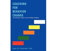 Coaching for Behavior Change: A practical, easy to use 5-Step method
