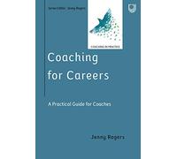 Coaching for Careers: A Practical Guide for Coaches: A Practical Guide for Coaches (Coaching in Practice Series)