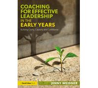 Coaching for Effective Leadership in the Early Years : Building Clarity, Capacity and Confidence