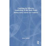 Coaching for Effective Leadership in the Early Years: Building Clarity, Capacity and Confidence