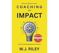 Coaching For Impact - The Art of Developing Great Teachers: Updated For November 2025 Ofsted Framework (Education Without Illusion)