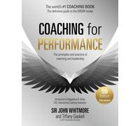 Coaching for Performance, 6th edition : The Principles and Practice of Coaching and Leadership