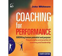 Coaching for Performance: GROWing Human Potential and Purpose - The Principles and Practice of Coaching and Leadership, 4th Edition by Whitmore, John (2009) Paperback
