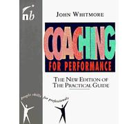 Coaching for Performance: The New Edition of the Practical Guide (People Skills for Professionals): Written by Sir John Whitmore, 1996 Edition, (2nd Revised edition) Publisher: Nicholas Brealey Publishing [Paperback]