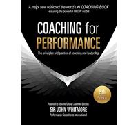 Coaching for Performance: The Principles and Practice of Coaching and Leadership FULLY REVISED 25TH ANNIVERSARY EDITION (5th edition)