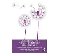 Coaching for Person-Centred Healthcare: A Solution-Focused Approach to Collaborative Care