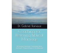 Coaching for Restoring Biblical Marriage: Restoring Covenant, Communication, and God’s Original Purpose for Marriage