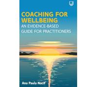 Coaching for Wellbeing: An Evidence-Based Guide for Practitioners