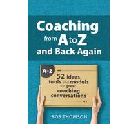 Coaching from A to Z and back again: 52 Ideas, tools and models for great coaching conversations