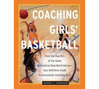 Coaching Girls' Basketball: From the How-To's of the Game to Practical Real-World Advice--Your Definitive Guide to Successfully Coaching Girls