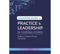 Coaching Guide for Practice & Leadership in Nursing Homes: Building on Academic-Practice Partnerships
