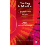 Coaching in Education: Getting Better Results for Students, Educators, and Parents (The Professional Coaching Series)