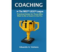COACHING In The FIRST® LEGO® League: Practical guide for those who want to be a coach in the FLL
