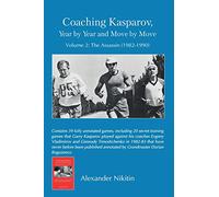 Coaching Kasparov, Year by Year and Move by Move, Volume II: The Assassin (1982-1990): 2