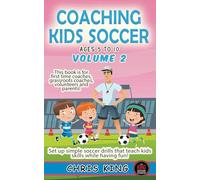 COACHING KIDS SOCCER - AGES 5 TO 10 - Volume 2: Fun soccer games and coaching advice for amateur soccer coaches, volunteers and parents! Learn how to ... (Coaching Books For Amateur Soccer Coaches)