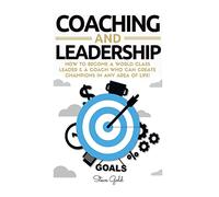 Coaching & Leadership: How To Become A World Class Leader & A Coach Who Can Create Champions In Any Area Of Life! (coaching, leadership, coaching ... teams, questions for coaches, management)