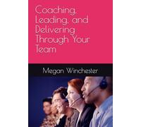 Coaching, Leading, and Delivering Through Your Team