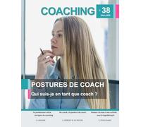 COACHING Magazine n°38 - Postures de coach: Qui suis-je en tant que coach ?
