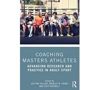 Coaching Masters Athletes: Advancing Research and Practice in Adult Sport